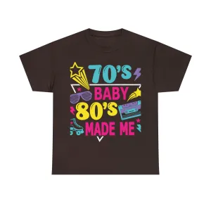 70's Baby 80's Made Me Tee