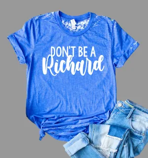 Don't Be A Richard Shirt | Funny Shirt | Acid Wash T Shirt | Unisex Crew